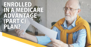 Cover photo for Enrolled in Medicare Advantage (Part C) Plan?